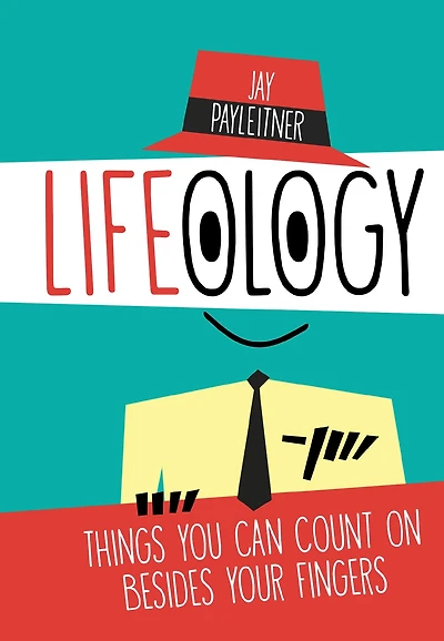 Lifeology: Things You Can Count on Besides Your Fingers