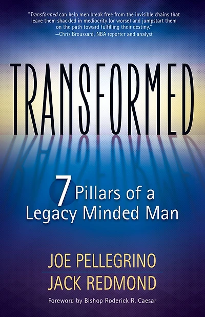 Transformed: The 7 Pillars of a Legacy Minded Man