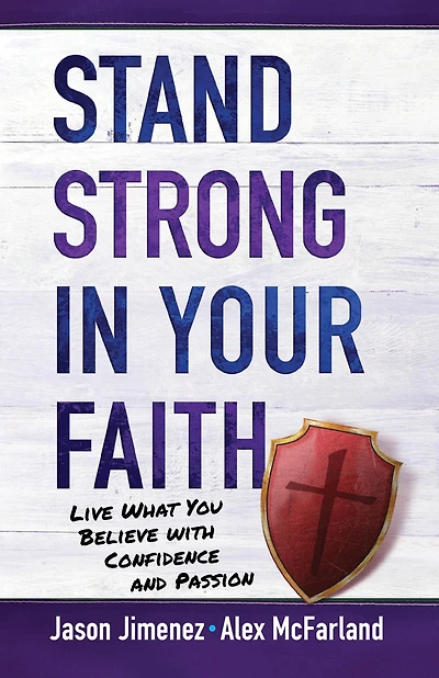Stand Strong Your Faith: Live What You Believe with Confidence and Passion