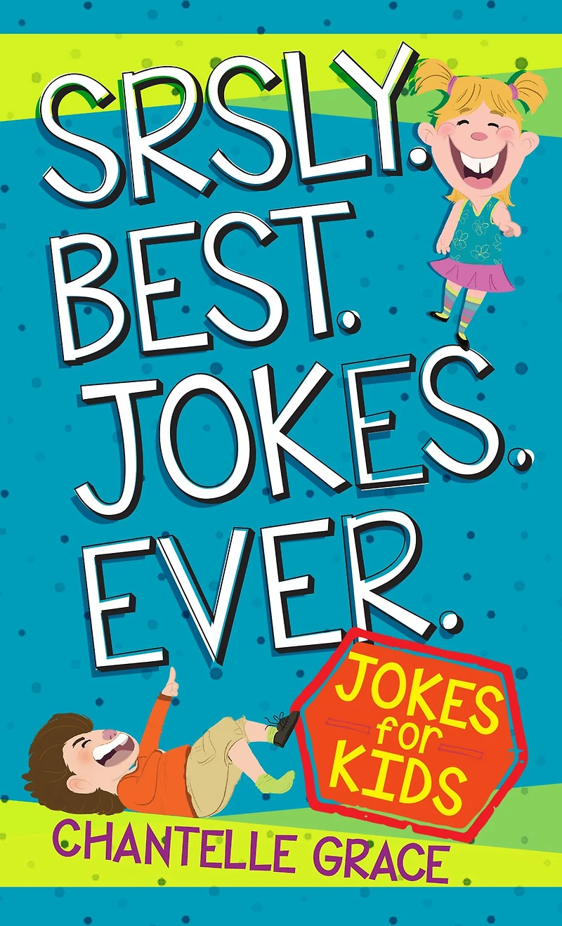 Srsly Best Jokes Ever: for Kids