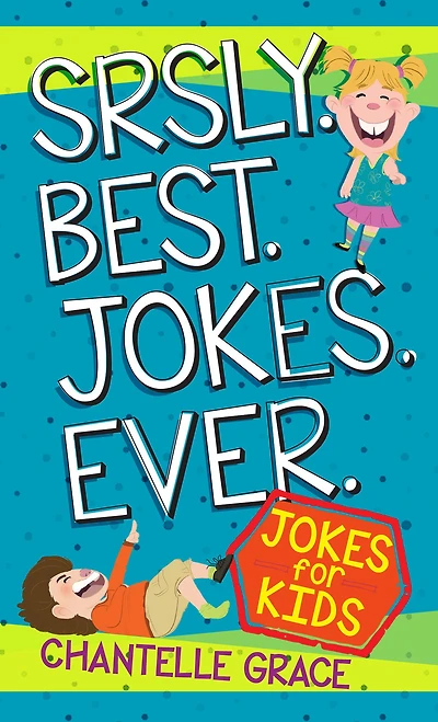 Srsly Best Jokes Ever: for Kids