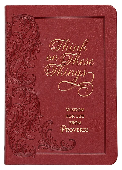 Think on These Things Cordovan: Wisdom for Life from Proverbs