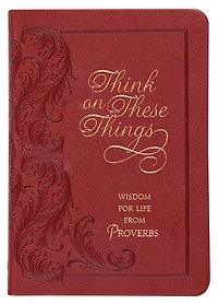 Think on These Things Cordovan: Wisdom for Life from Proverbs