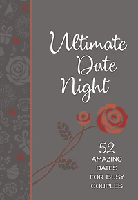 Ultimate Date Night: 52 Amazing Dates for Busy Couples