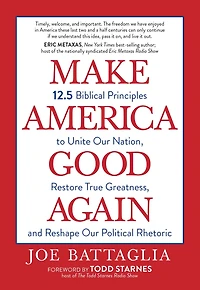 Make America Good Again: 12.5 Biblical Principles to Unite Our Nation, Restore True Greatness, and Reshape Political Rhetoric