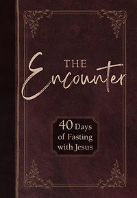 The Encounter: 40 Days of Fasting with Jesus