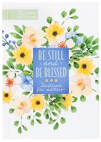 Be Still and Blessed: 365 Devotions for Mothers