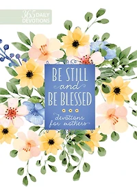 Be Still and Blessed: 365 Devotions for Mothers