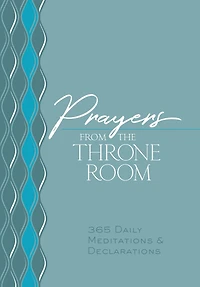 Prayers from the Throne Room: 365 Daily Meditations & Declarations
