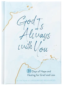 God Is Always with You: 31 Days of Hope and Healing for Grief Loss