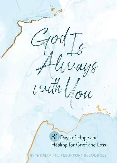 God Is Always with You: 31 Days of Hope and Healing for Grief Loss