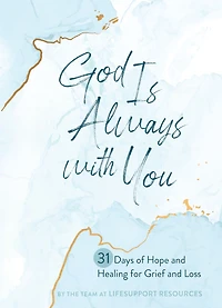 God Is Always with You: 31 Days of Hope and Healing for Grief Loss