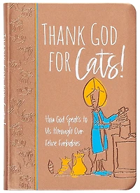Thank God for Cats!: How Speaks to Us through Our Feline Furbabies