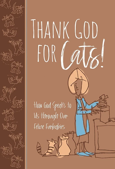 Thank God for Cats!: How Speaks to Us through Our Feline Furbabies