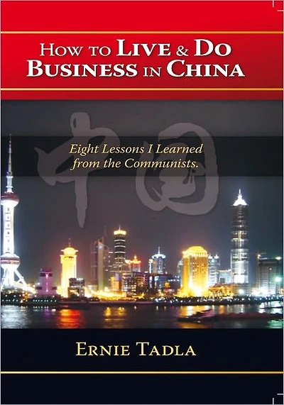 How To Live & Do Business In China: Eight Lessons I Learned from the Communists