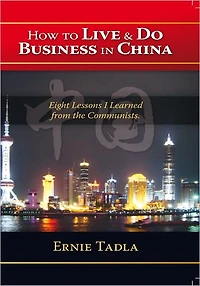 How To Live & Do Business In China: Eight Lessons I Learned from the Communists