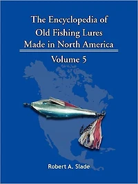 The Encyclopedia of Old Fishing Lures: Made in North America