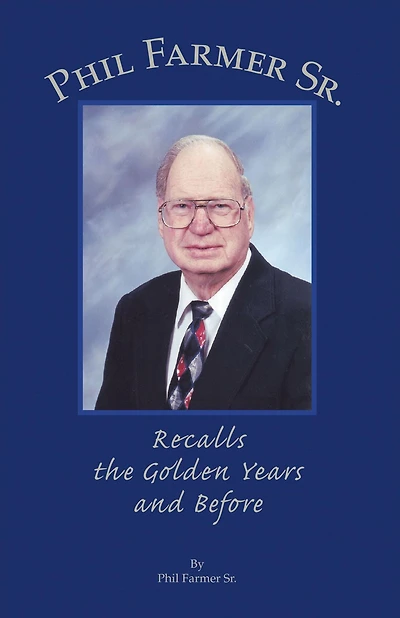 Phil Farmer Sr.: Recalls the Golden Years and Before