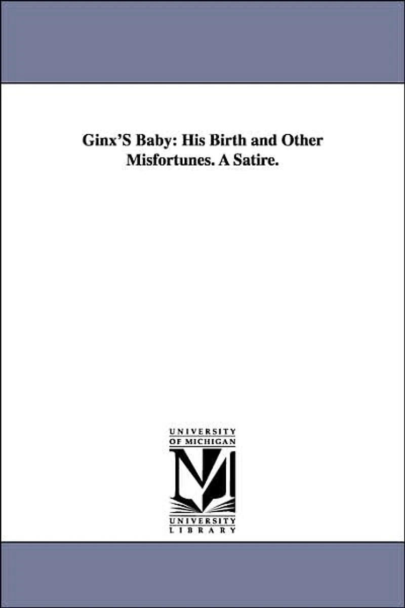 Ginx's Baby: His Birth and Other Misfortunes; a Satire