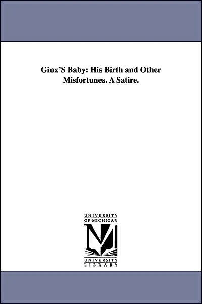 Ginx's Baby: His Birth and Other Misfortunes; a Satire
