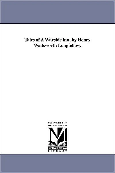 Tales of a Wayside Inn (1863) by: Henry Wadsworth Longfellow