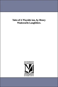 Tales of a Wayside Inn (1863) by: Henry Wadsworth Longfellow