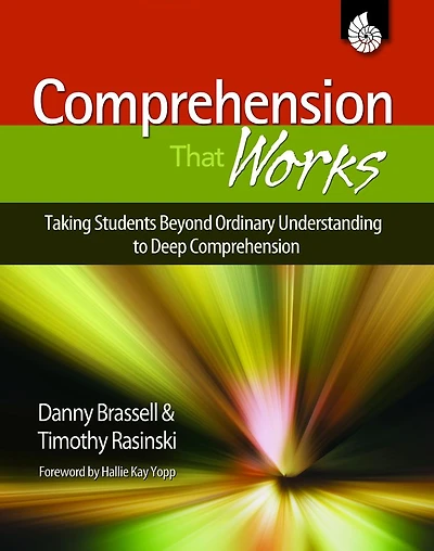 Comprehension That Works: Taking Students Beyond Ordinary Understanding to Deep Comprehension