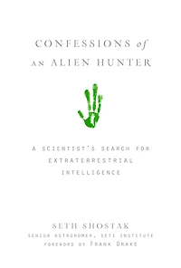 Confessions of an Alien Hunter: A Scientist's Search for Extraterrestrial Intelligence