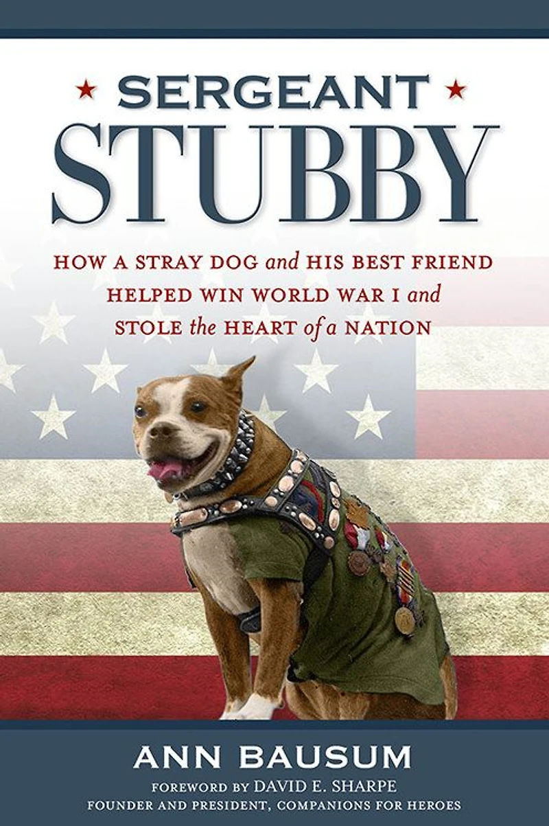 Sergeant Stubby: How a Stray Dog and His Best Friend Helped WinWorld War I Stole the Heart of Nation