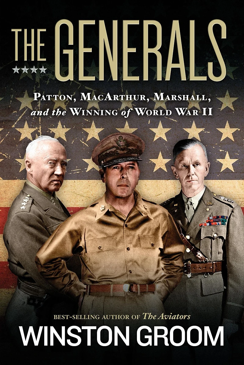 the Generals: Patton, MacArthur, Marshall, and Winning of World War II