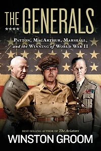 the Generals: Patton, MacArthur, Marshall, and Winning of World War II