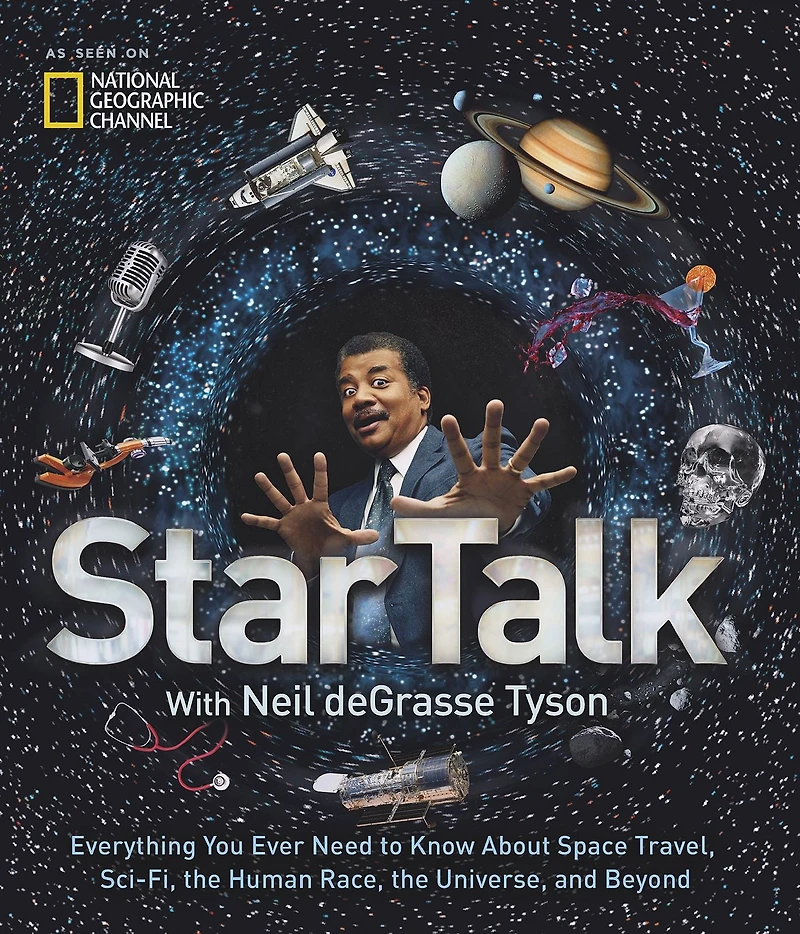 StarTalk: Everything You Ever Need to Know About Space Travel, Sci-Fi, the Human Race, Universe, and Beyond