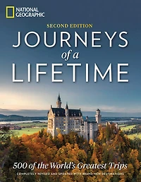 Journeys of a Lifetime, Second Edition: 500 the World's Greatest Trips