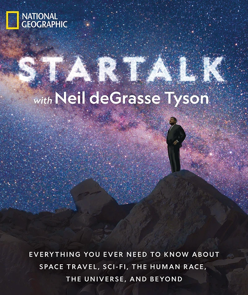 StarTalk: Everything You Ever Need to Know About Space Travel, Sci-Fi, the Human Race, Universe, and Beyond