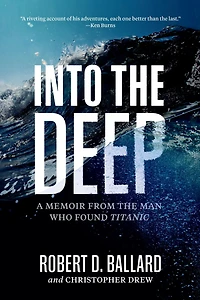 Into the Deep: A Memoir From Man Who Found Titanic