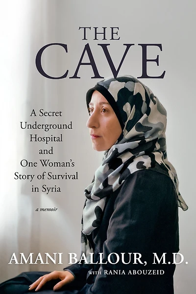 The Cave: A Secret Underground Hospital and One Woman's Story of Survival Syria