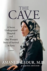 The Cave: A Secret Underground Hospital and One Woman's Story of Survival Syria