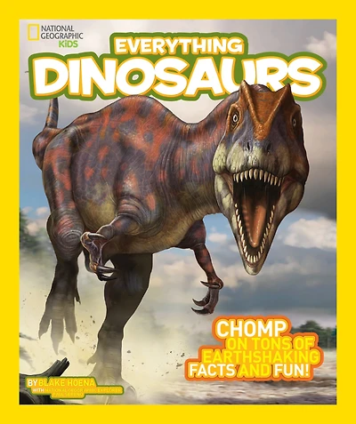 Everything Dinosaurs: Chomp on Tons of Earthshaking Facts and Fun (National Geographic Kids Series)