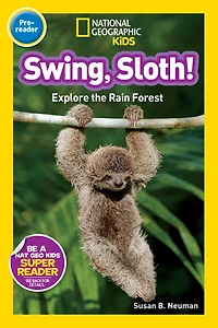 Swing, Sloth!: Explore the Rain Forest (National Geographic Readers Series)