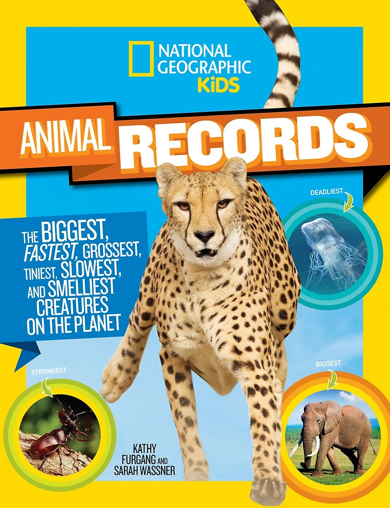 National Geographic Kids Animal Records: The Biggest, Fastest, Weirdest, Tiniest, Slowest, and Deadliest Creatures on thePlanet