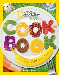 National Geographic Kids Cookbook: A Year-Round Fun Food Adventure
