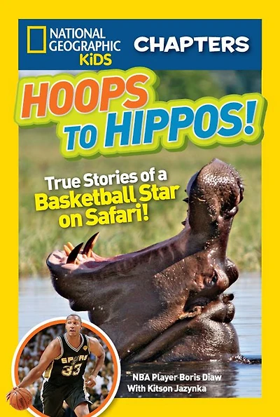 Hoops to Hippos!: True Stories of a Basketball Star on Safari (National Geographic Chapters Series)