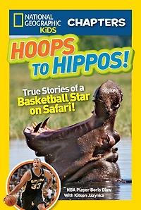 Hoops to Hippos!: True Stories of a Basketball Star on Safari (National Geographic Chapters Series)