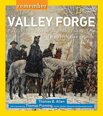 Remember Valley Forge: Patriots, Tories, and Redcoats Tell Their Stories
