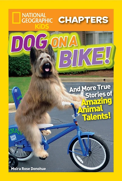 National Geographic Kids Chapters: Dog on a Bike!: And More True Stories of Amazing Animal Talents!