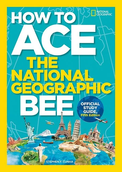 How to Ace the National Geographic Bee, Official Study Guide, Fifth Edition