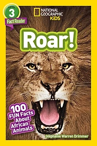 Roar! 100 Facts About African Animals (National Geographic Readers Series: Level 3)