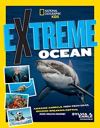 Extreme Ocean: Amazing Animals, High-Tech Gear, Record-Breaking Depths, and More