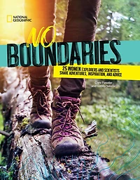 No Boundaries: 25 Women Explorers and Scientists Share Adventures, Inspiration, Advice