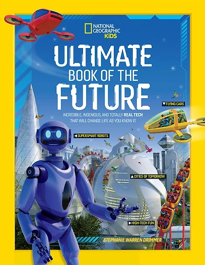 Ultimate Book of the Future: Incredible, Ingenious, and Totally Real Tech that will Change Life as You Know It
